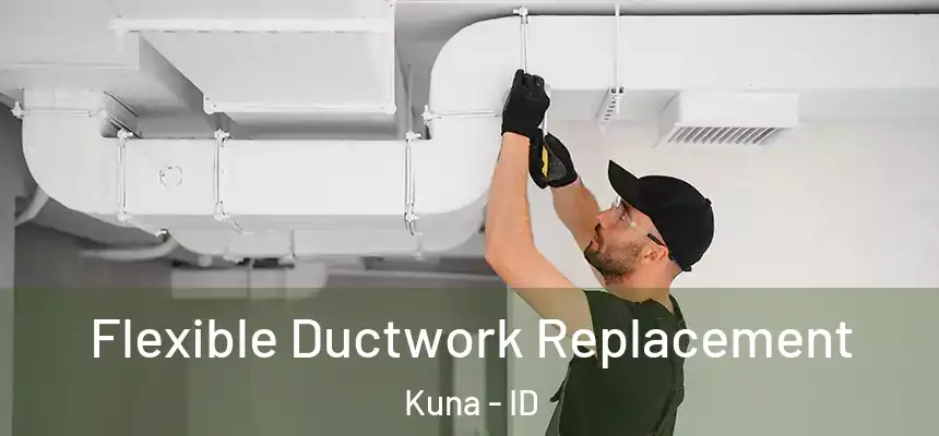  Flexible Ductwork Replacement Kuna - ID